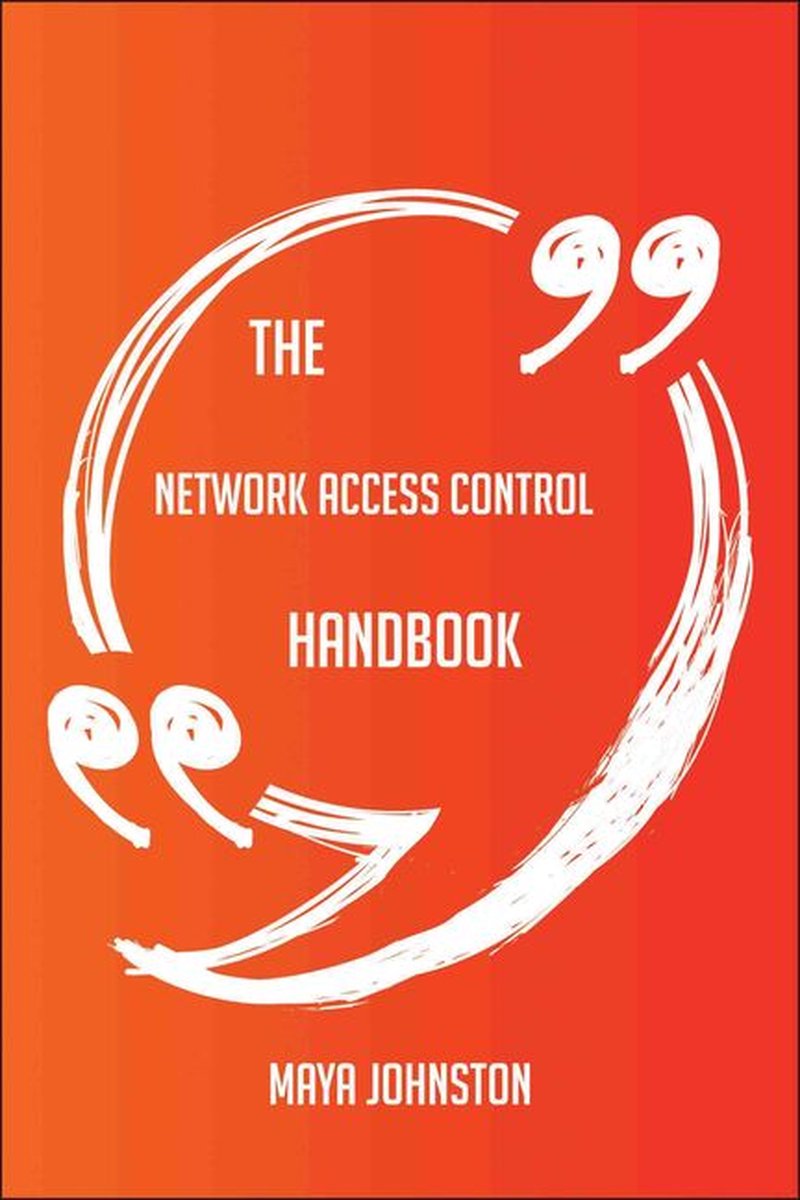 The network access control handbook - everything you need to know about network access control