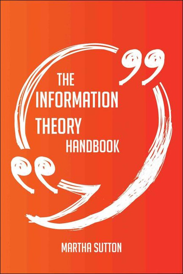 The information theory handbook - everything you need to know about information theory