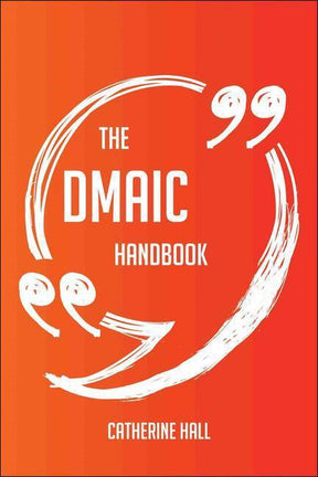 The dmaic handbook - everything you need to know about dmaic