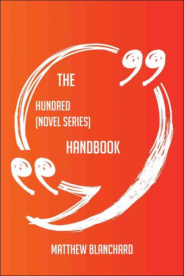 The hundred (novel series) handbook - everything you need to know about hundred (novel series)