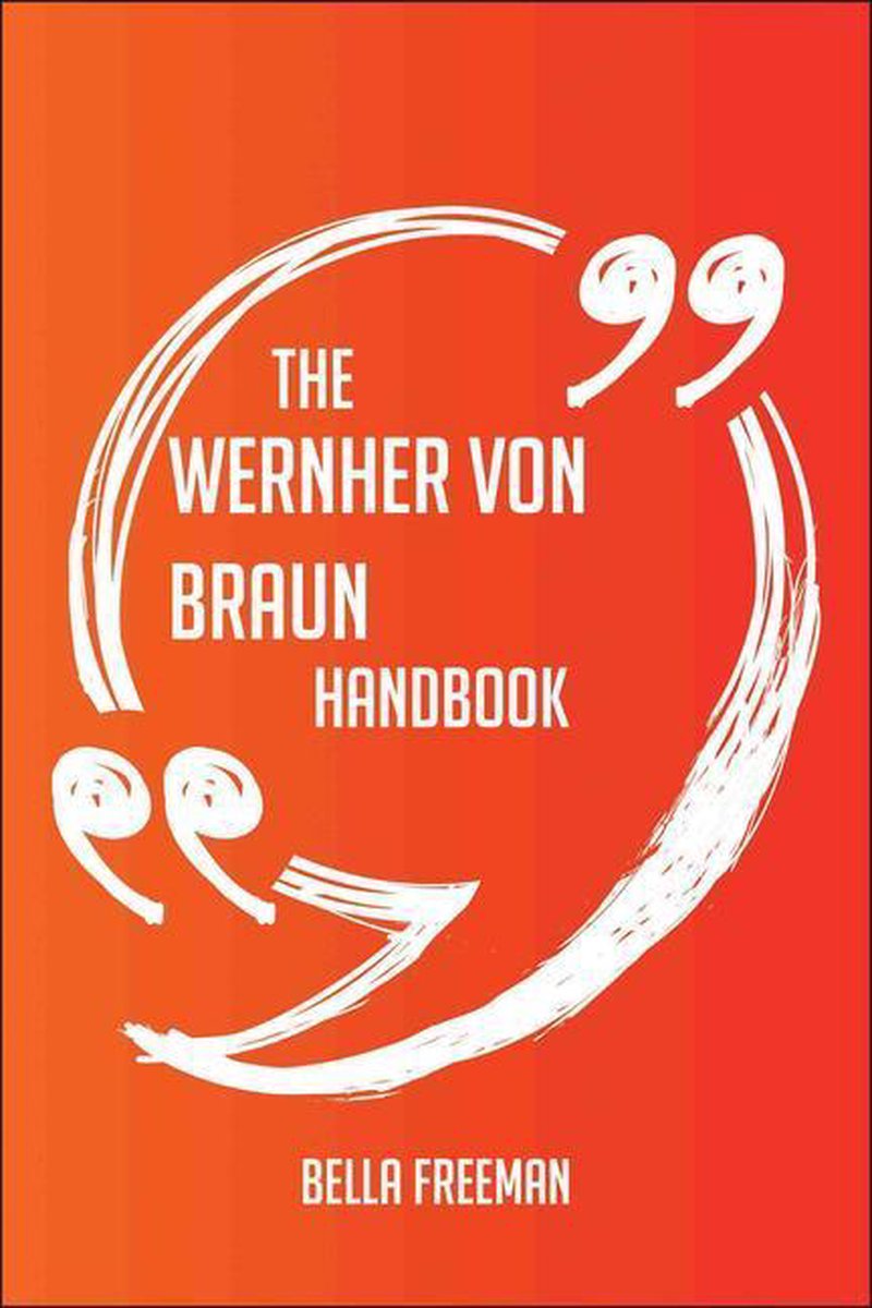 The wernher von braun handbook - everything you need to know about wernher von braun